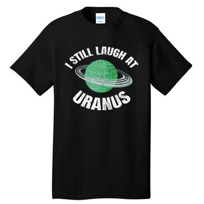 I Still Laugh At Uranus Astronomy Science Funny Planet Tall T-Shirt