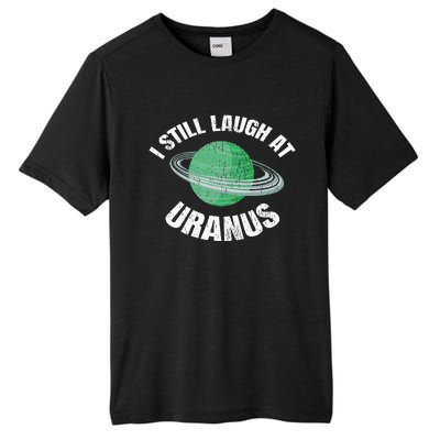 I Still Laugh At Uranus Astronomy Science Funny Planet Tall Fusion ChromaSoft Performance T-Shirt