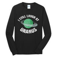 I Still Laugh At Uranus Astronomy Science Funny Planet Tall Long Sleeve T-Shirt