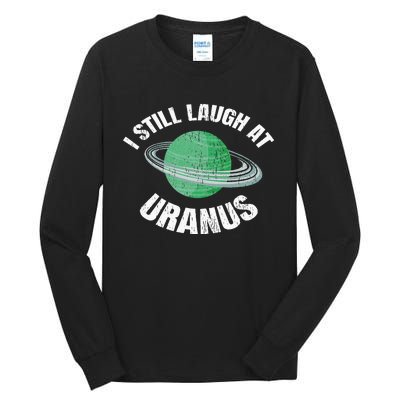 I Still Laugh At Uranus Astronomy Science Funny Planet Tall Long Sleeve T-Shirt