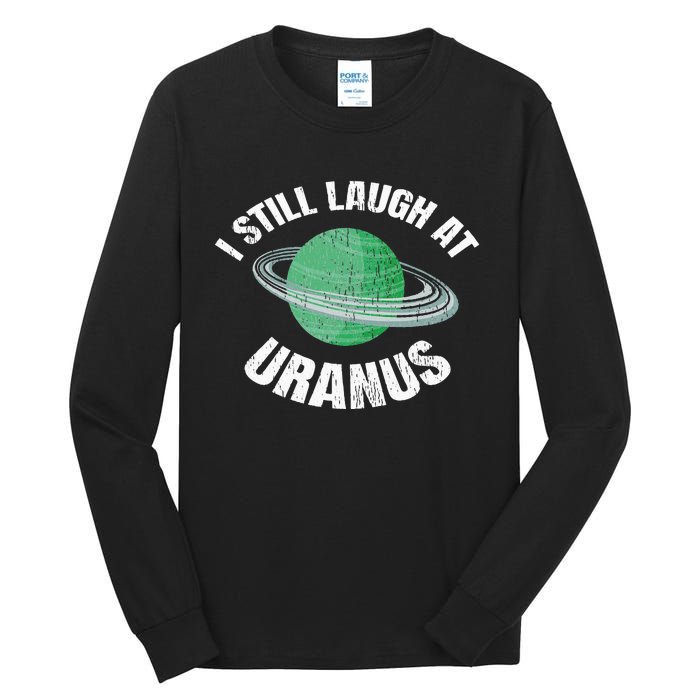 I Still Laugh At Uranus Astronomy Science Funny Planet Tall Long Sleeve T-Shirt