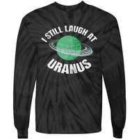 I Still Laugh At Uranus Astronomy Science Funny Planet Tie-Dye Long Sleeve Shirt