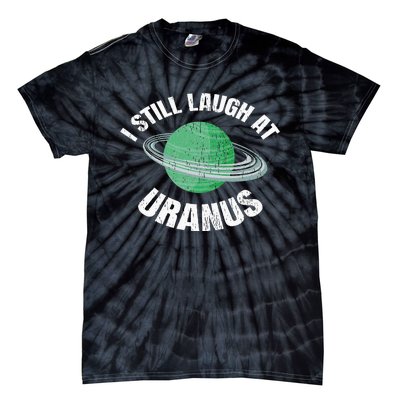 I Still Laugh At Uranus Astronomy Science Funny Planet Tie-Dye T-Shirt