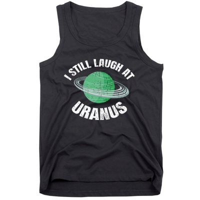 I Still Laugh At Uranus Astronomy Science Funny Planet Tank Top