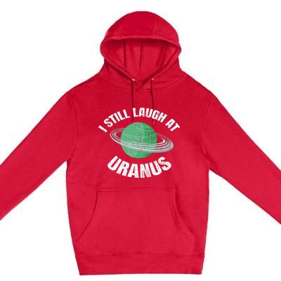 I Still Laugh At Uranus Astronomy Science Funny Planet Premium Pullover Hoodie