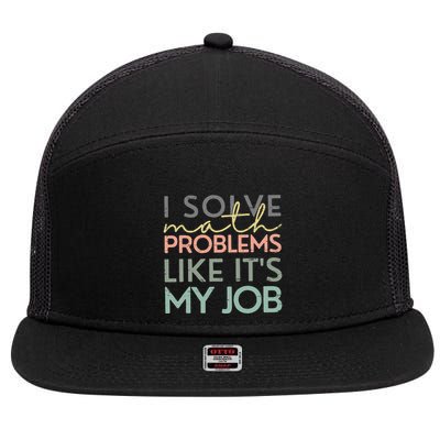 I Solve Math Problems Like ItS My Job Funny Back To School 7 Panel Mesh Trucker Snapback Hat