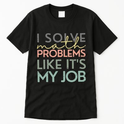 I Solve Math Problems Like ItS My Job Funny Back To School Tall T-Shirt