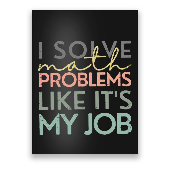 I Solve Math Problems Like ItS My Job Funny Back To School Poster