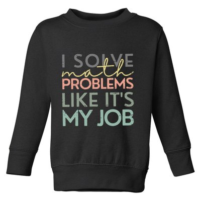 I Solve Math Problems Like ItS My Job Funny Back To School Toddler Sweatshirt
