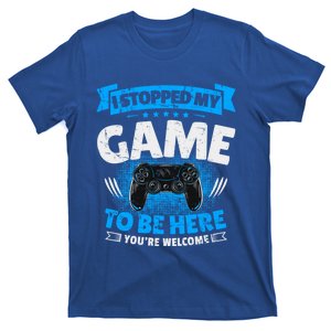 I Stopped My Game To Be Here Gaming Funny Video Gamer Gift T-Shirt