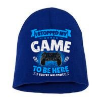 I Stopped My Game To Be Here Gaming Funny Video Gamer Gift Short Acrylic Beanie