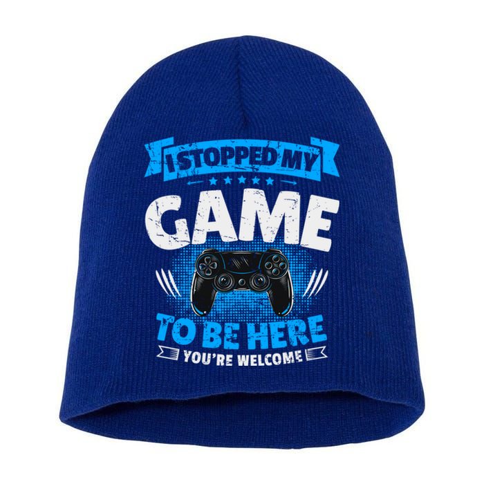 I Stopped My Game To Be Here Gaming Funny Video Gamer Gift Short Acrylic Beanie