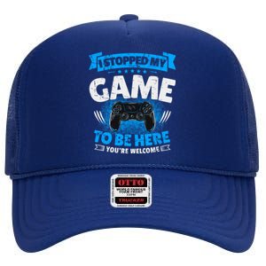 I Stopped My Game To Be Here Gaming Funny Video Gamer Gift High Crown Mesh Back Trucker Hat