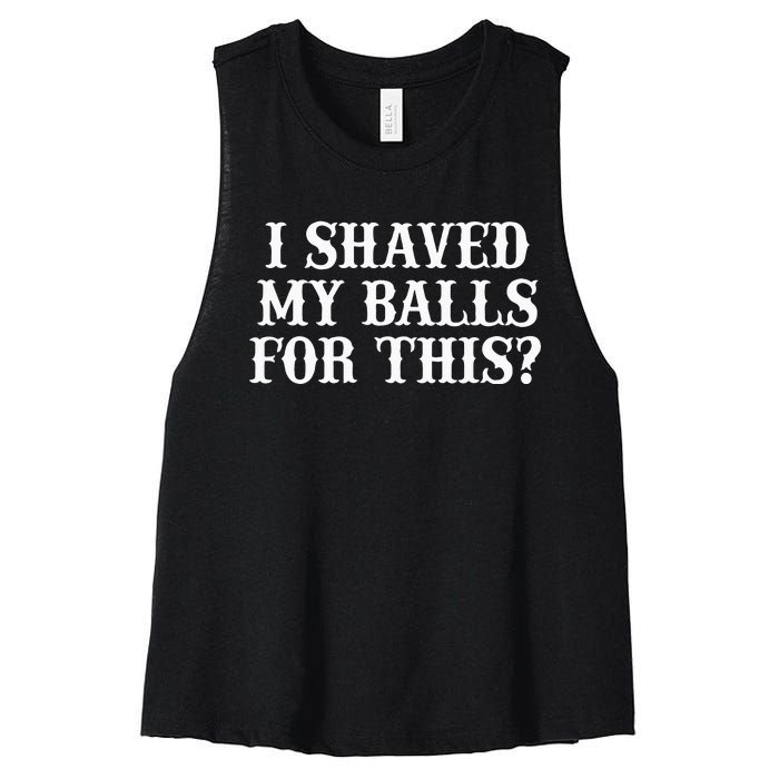 I Shaved My Balls For This I Shaved My Balls For This Women's Racerback Cropped Tank