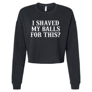 I Shaved My Balls For This I Shaved My Balls For This Cropped Pullover Crew