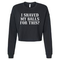 I Shaved My Balls For This I Shaved My Balls For This Cropped Pullover Crew