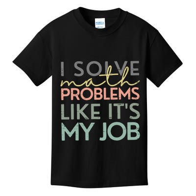 I Solve Math Problems Like ItS My Job Funny Back To School Kids T-Shirt