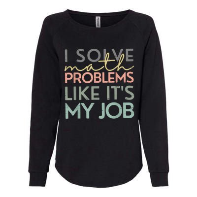 I Solve Math Problems Like ItS My Job Funny Back To School Womens California Wash Sweatshirt