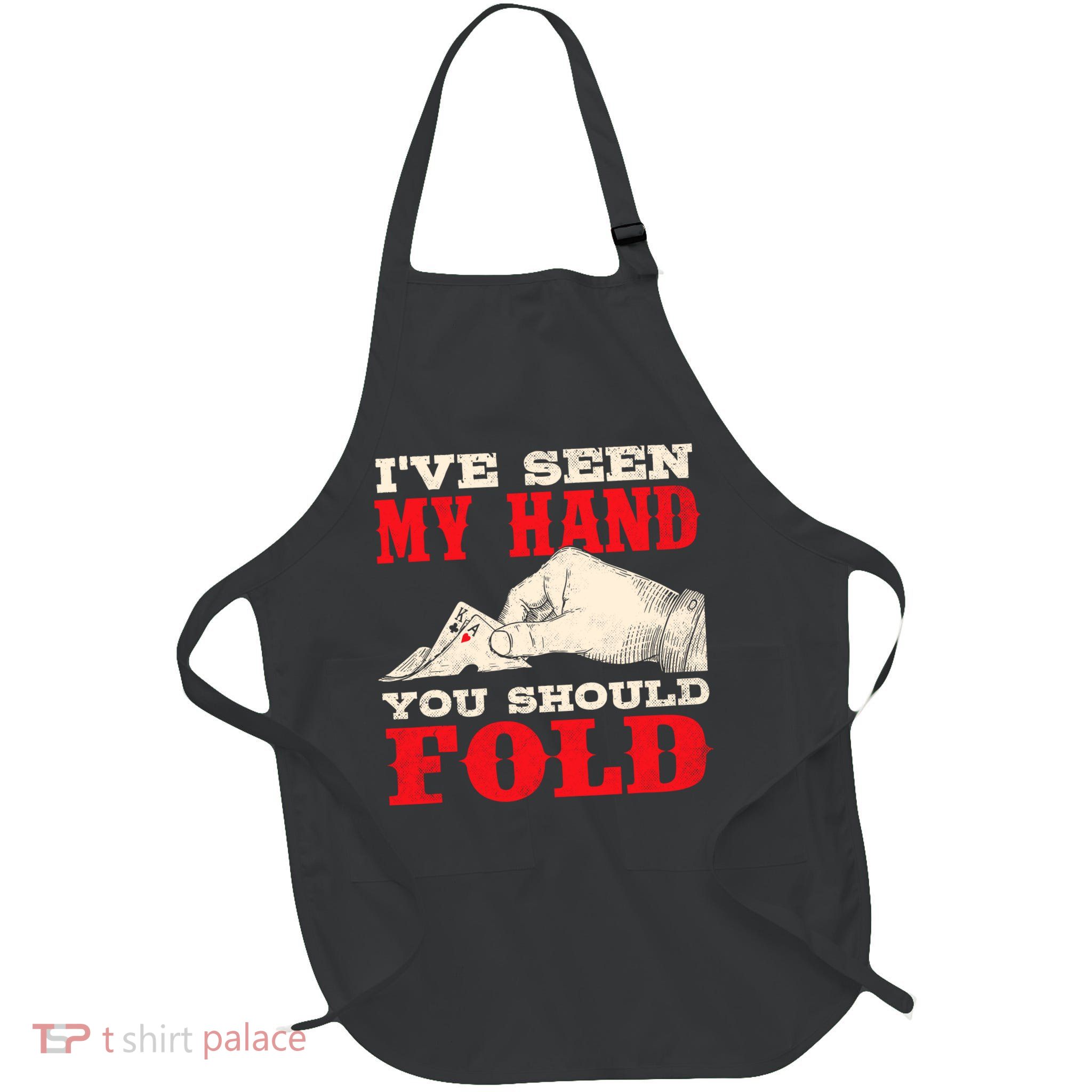 IVe Seen My Hand You Should Fold Poker Card Player Casino Full-Length Apron With Pockets