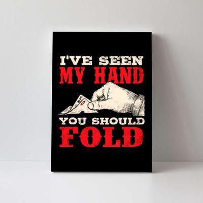 IVe Seen My Hand You Should Fold Poker Card Player Casino Canvas