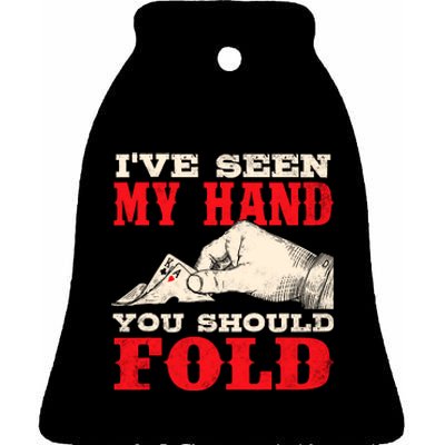 IVe Seen My Hand You Should Fold Poker Card Player Casino Ceramic Bell Ornament