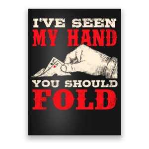 IVe Seen My Hand You Should Fold Poker Card Player Casino Poster