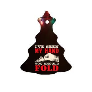 IVe Seen My Hand You Should Fold Poker Card Player Casino Ceramic Tree Ornament