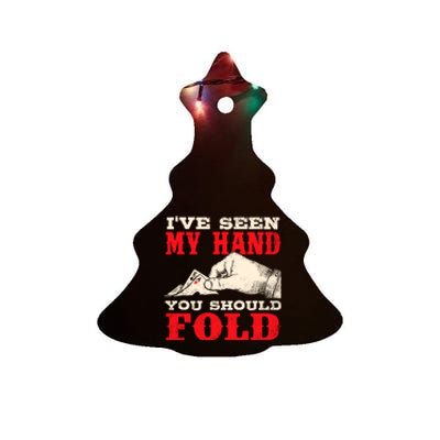 IVe Seen My Hand You Should Fold Poker Card Player Casino Ceramic Tree Ornament