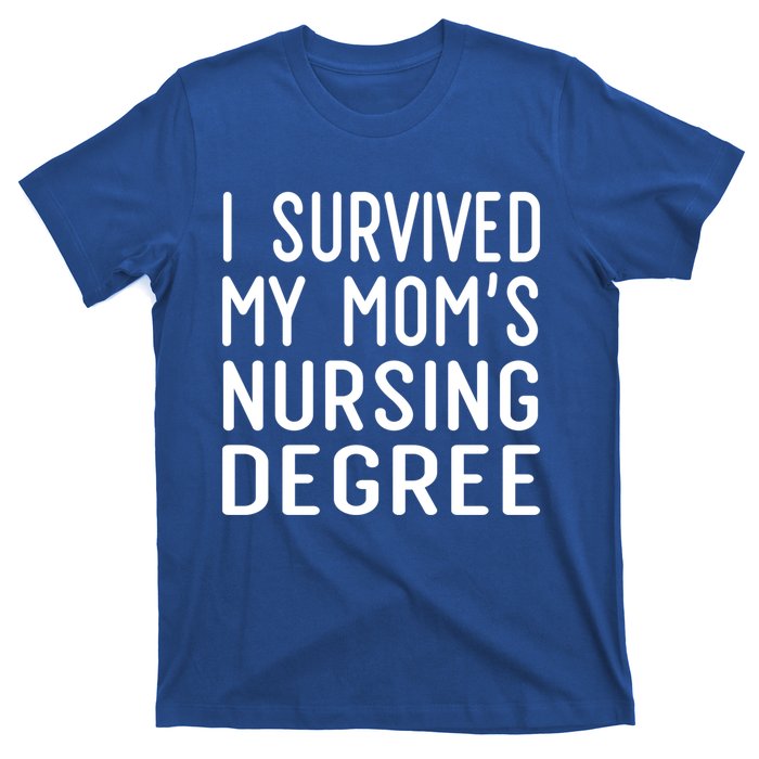 I Survived My Moms Nursing Degree Nursing School Graduation Great Gift T-Shirt