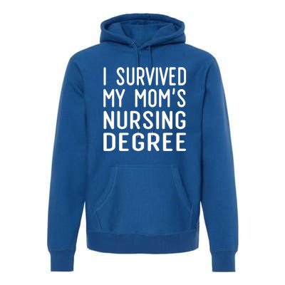 I Survived My Moms Nursing Degree Nursing School Graduation Great Gift Premium Hoodie