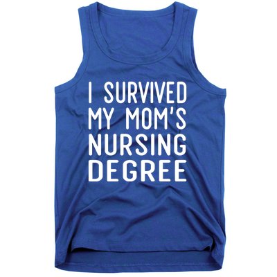 I Survived My Moms Nursing Degree Nursing School Graduation Great Gift Tank Top