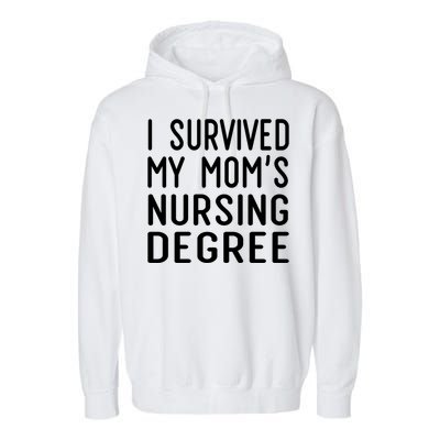 I Survived My Moms Nursing Degree Nursing School Graduation Great Gift Garment-Dyed Fleece Hoodie