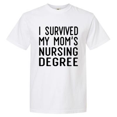 I Survived My Moms Nursing Degree Nursing School Graduation Great Gift Garment-Dyed Heavyweight T-Shirt