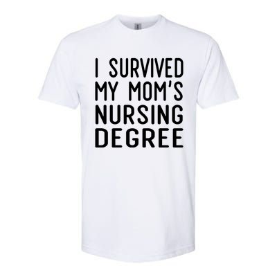 I Survived My Moms Nursing Degree Nursing School Graduation Great Gift Softstyle CVC T-Shirt