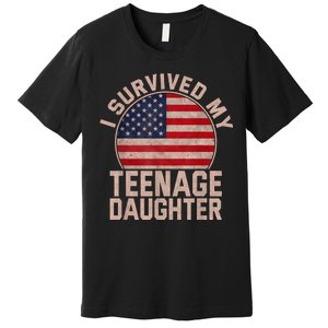 I Survived My Teenage Daughter Birthday American Flag Lover Premium T-Shirt