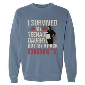 I Survived My Teenage Daughter FatherS Day Garment-Dyed Sweatshirt