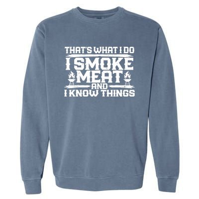 I Smoke Meat And I Know Things Grilling BBQ Lovers Garment-Dyed Sweatshirt