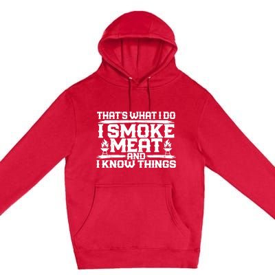 I Smoke Meat And I Know Things Grilling BBQ Lovers Premium Pullover Hoodie