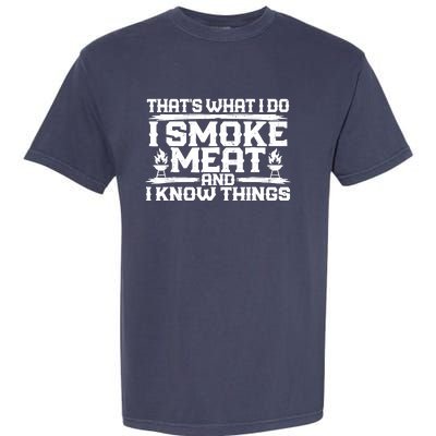 I Smoke Meat And I Know Things Grilling BBQ Lovers Garment-Dyed Heavyweight T-Shirt