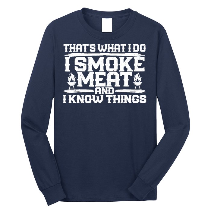 I Smoke Meat And I Know Things Grilling BBQ Lovers Long Sleeve Shirt