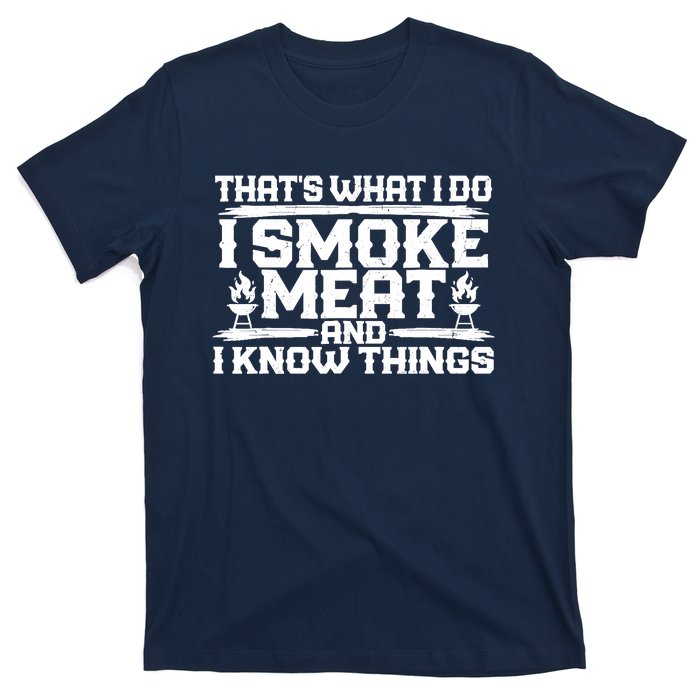 I Smoke Meat And I Know Things Grilling BBQ Lovers T-Shirt