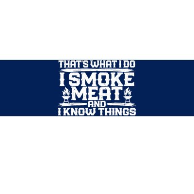 I Smoke Meat And I Know Things Grilling BBQ Lovers Bumper Sticker