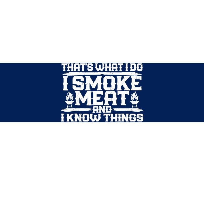 I Smoke Meat And I Know Things Grilling BBQ Lovers Bumper Sticker