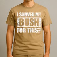 I Shaved My Bush For This Funny Inappropriate Adult Humor T-Shirt