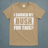 I Shaved My Bush For This Funny Inappropriate Adult Humor T-Shirt
