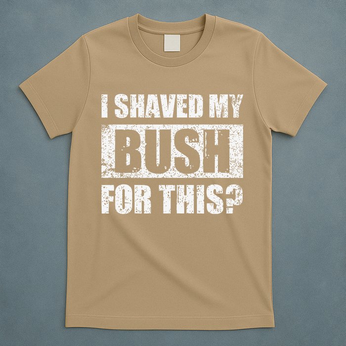 I Shaved My Bush For This Funny Inappropriate Adult Humor T-Shirt