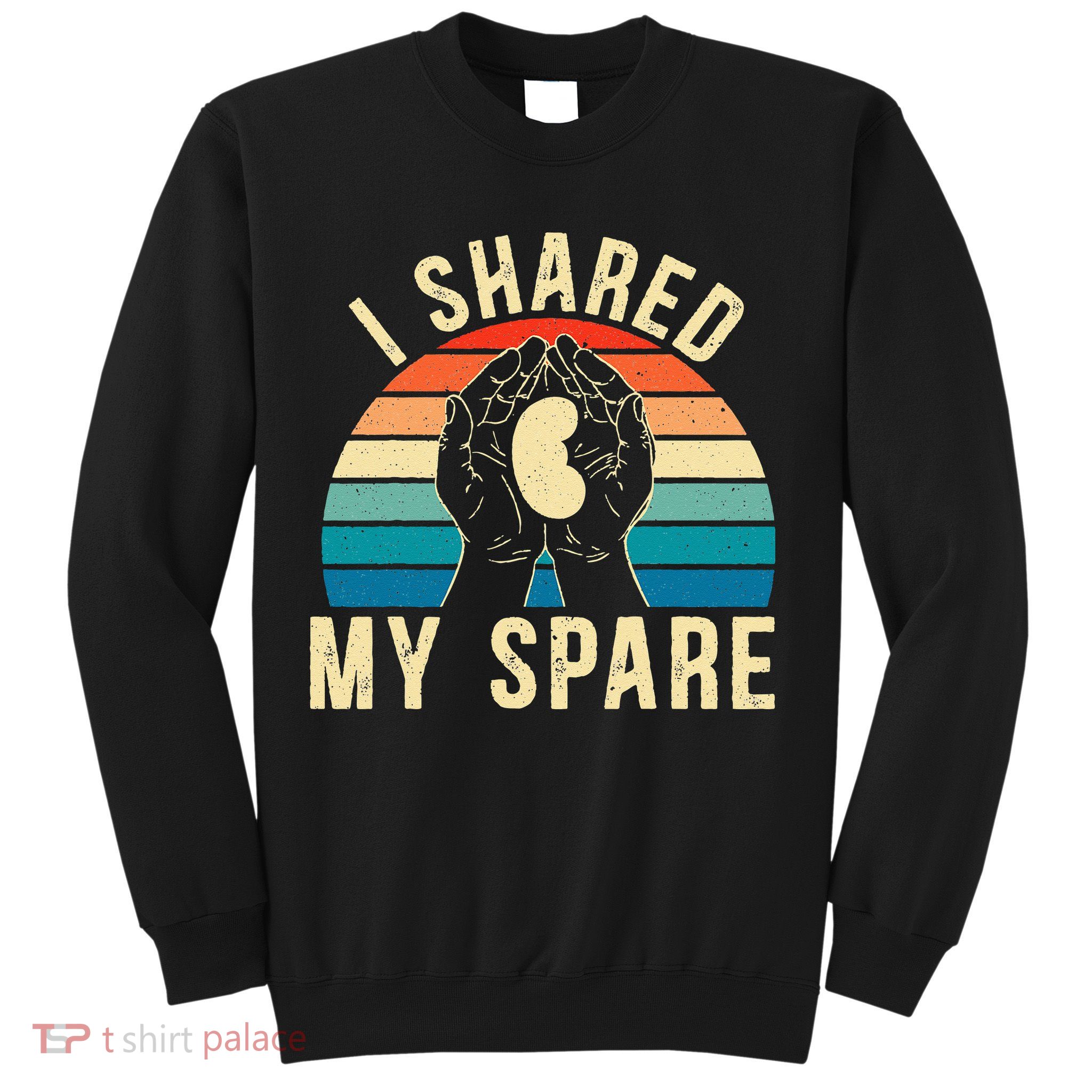 I Shared My Spare Kidney Donor Organ Donation Awareness Sweatshirt