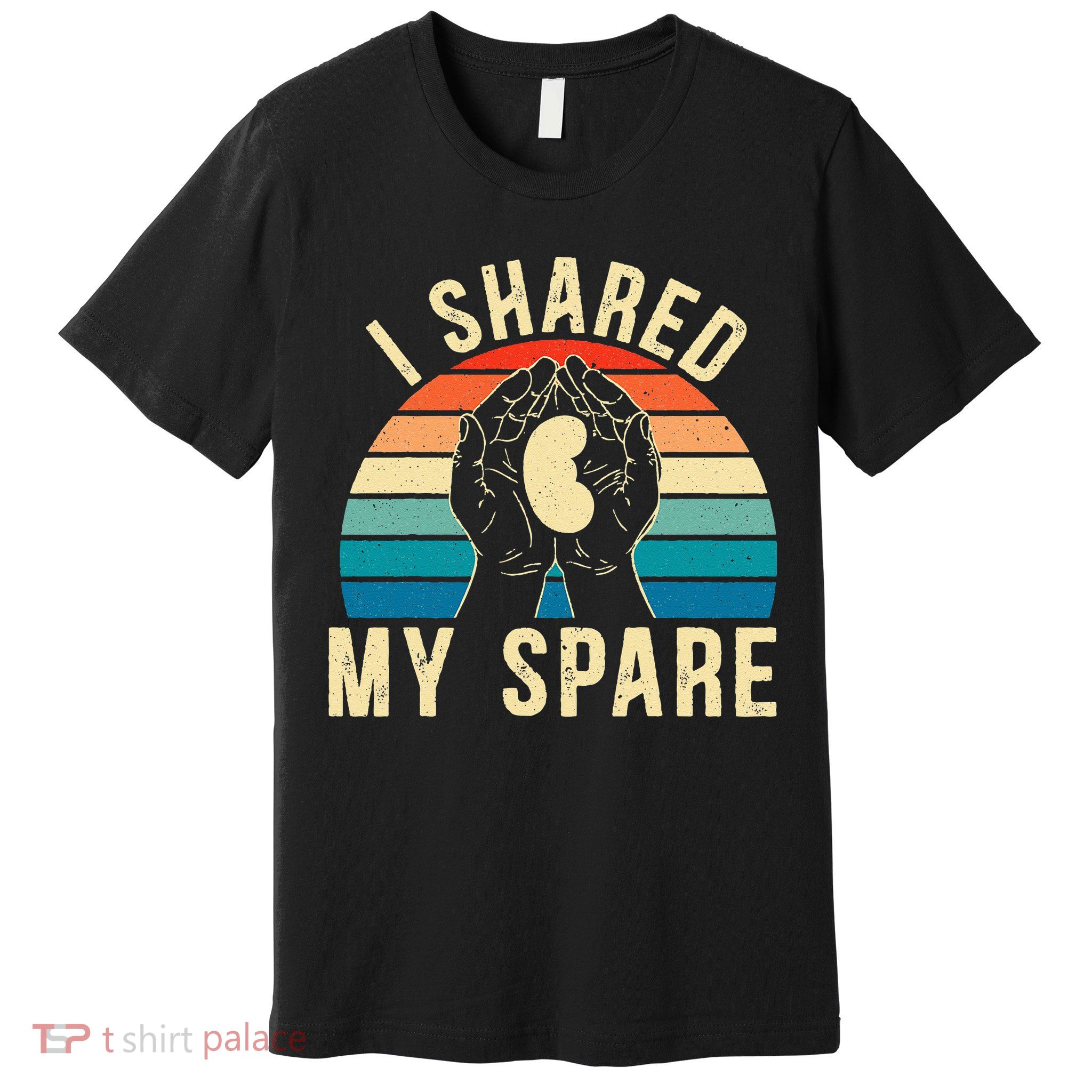 I Shared My Spare Kidney Donor Organ Donation Awareness Premium T-Shirt