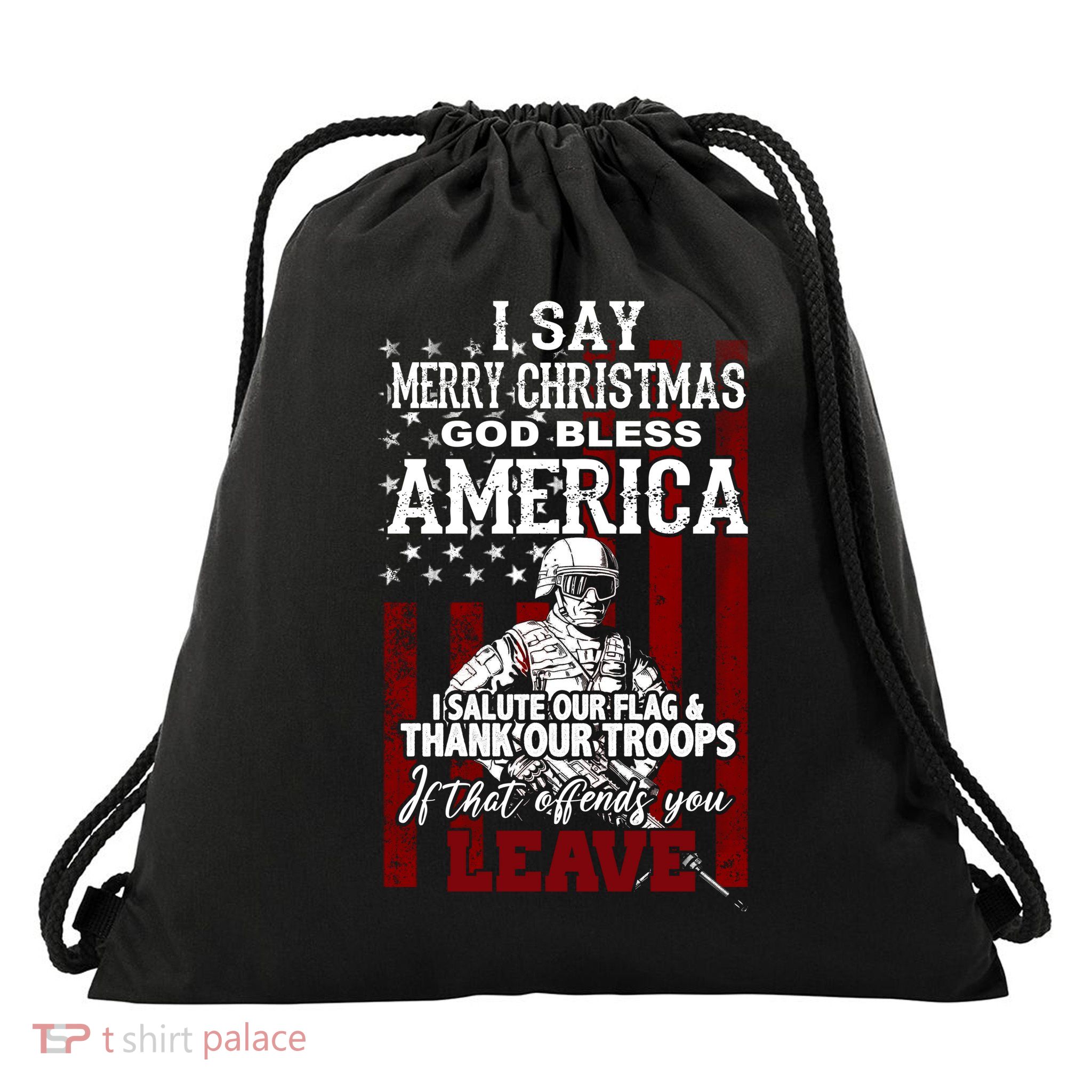 I Say Marry Christmas God Bless America Thank Our Troops Drawstring Bag