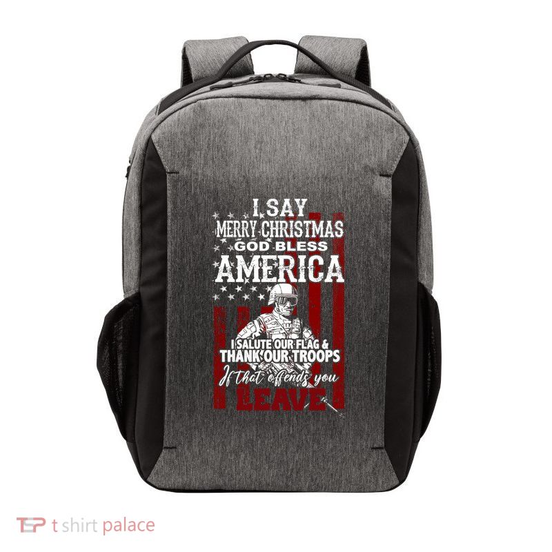 I Say Marry Christmas God Bless America Thank Our Troops Vector Backpack